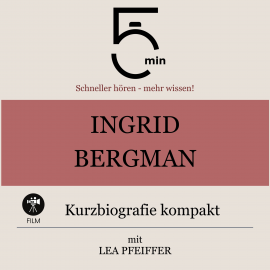 Hörbuch Ingrid Bergman: Kurzbiografie kompakt  - Autor 5 Minuten   - gelesen von Lea Pfeiffer