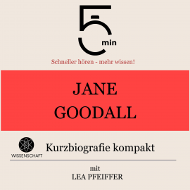 Hörbuch Jane Goodall: Kurzbiografie kompakt  - Autor 5 Minuten   - gelesen von Lea Pfeiffer