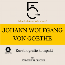 Hörbuch Johann Wolfgang von Goethe: Kurzbiografie kompakt  - Autor 5 Minuten   - gelesen von Jürgen Fritsche