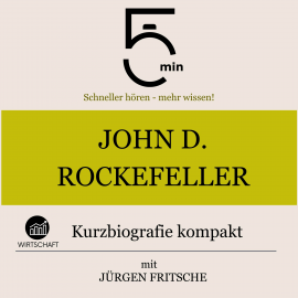 Hörbuch John D. Rockefeller: Kurzbiografie kompakt  - Autor 5 Minuten   - gelesen von Jürgen Fritsche