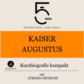 Hörbuch Kaiser Augustus: Kurzbiografie kompakt  - Autor 5 Minuten   - gelesen von Jürgen Fritsche