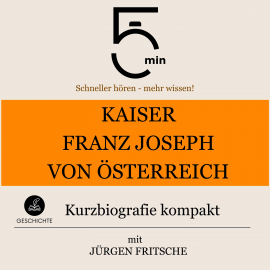 Hörbuch Kaiser Franz Joseph von Österreich: Kurzbiografie kompakt  - Autor 5 Minuten   - gelesen von Jürgen Fritsche