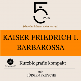 Hörbuch Kaiser Friedrich I. Barbarossa: Kurzbiografie kompakt  - Autor 5 Minuten   - gelesen von Jürgen Fritsche