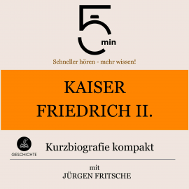 Hörbuch Kaiser Friedrich II.: Kurzbiografie kompakt  - Autor 5 Minuten   - gelesen von Jürgen Fritsche