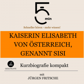 Hörbuch Kaiserin Elisabeth von Österreich, genannt Sisi: Kurzbiografie kompakt  - Autor 5 Minuten   - gelesen von Jürgen Fritsche