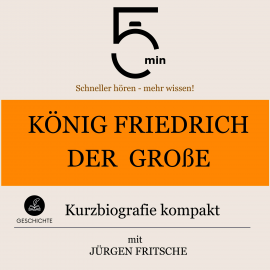 Hörbuch König Friedrich der Große: Kurzbiografie kompakt  - Autor 5 Minuten   - gelesen von Jürgen Fritsche