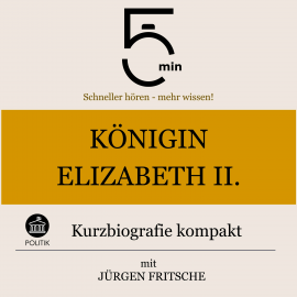 Hörbuch Königin Elisabeth II.: Kurzbiografie kompakt  - Autor 5 Minuten   - gelesen von Jürgen Fritsche