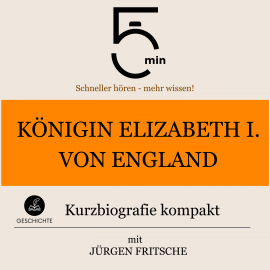 Hörbuch Königin Elizabeth I. von England: Kurzbiografie kompakt  - Autor 5 Minuten   - gelesen von Jürgen Fritsche