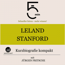 Hörbuch Leland Stanford: Kurzbiografie kompakt  - Autor 5 Minuten   - gelesen von Jürgen Fritsche