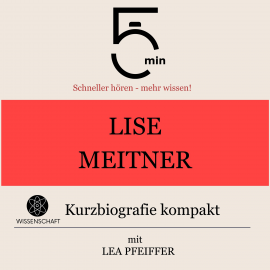 Hörbuch Lise Meitner: Kurzbiografie kompakt  - Autor 5 Minuten   - gelesen von Lea Pfeiffer