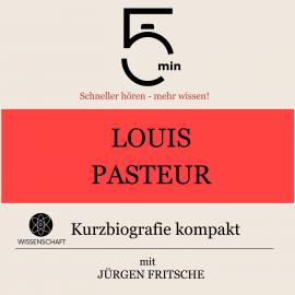 Hörbuch Louis Pasteur: Kurzbiografie kompakt  - Autor 5 Minuten   - gelesen von Jürgen Fritsche