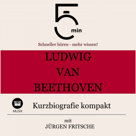 Hörbuch Ludwig van Beethoven: Kurzbiografie kompakt  - Autor 5 Minuten   - gelesen von Jürgen Fritsche