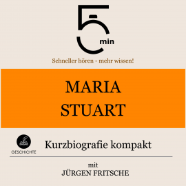 Hörbuch Maria Stuart: Kurzbiografie kompakt  - Autor 5 Minuten   - gelesen von Jürgen Fritsche