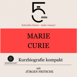 Hörbuch Marie Curie: Kurzbiografie kompakt  - Autor 5 Minuten   - gelesen von Jürgen Fritsche