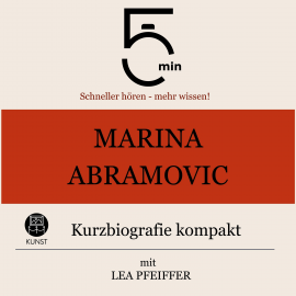 Hörbuch Marina Abramovic: Kurzbiografie kompakt  - Autor 5 Minuten   - gelesen von Lea Pfeiffer