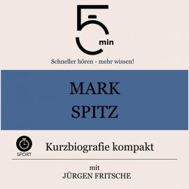 Hörbuch Mark Spitz: Kurzbiografie kompakt  - Autor 5 Minuten   - gelesen von Jürgen Fritsche