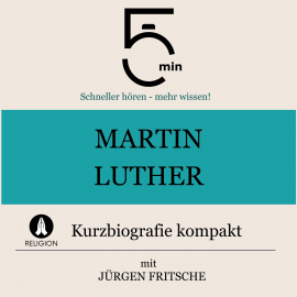 Hörbuch Martin Luther: Kurzbiografie kompakt  - Autor 5 Minuten   - gelesen von Jürgen Fritsche