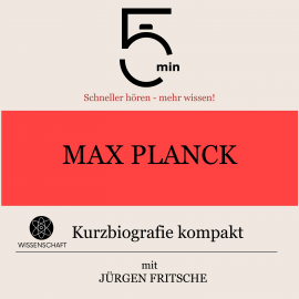 Hörbuch Max Planck: Kurzbiografie kompakt  - Autor 5 Minuten   - gelesen von Jürgen Fritsche