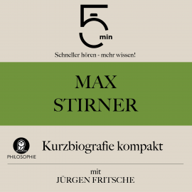 Hörbuch Max Stirner: Kurzbiografie kompakt  - Autor 5 Minuten   - gelesen von Jürgen Fritsche