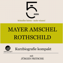 Hörbuch Mayer Amschel Rothschild: Kurzbiografie kompakt  - Autor 5 Minuten   - gelesen von Jürgen Fritsche