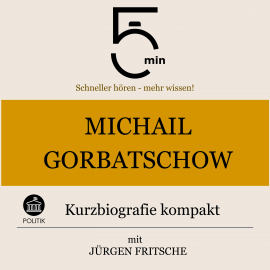 Hörbuch Michail Gorbatschow: Kurzbiografie kompakt  - Autor 5 Minuten   - gelesen von Jürgen Fritsche