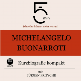 Hörbuch Michelangelo Buonarroti: Kurzbiografie kompakt  - Autor 5 Minuten   - gelesen von Jürgen Fritsche