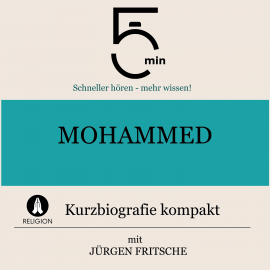 Hörbuch Mohammed: Kurzbiografie kompakt  - Autor 5 Minuten   - gelesen von Jürgen Fritsche