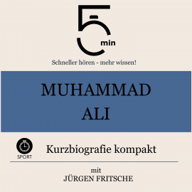 Hörbuch Muhammad Ali: Kurzbiografie kompakt  - Autor 5 Minuten   - gelesen von Jürgen Fritsche