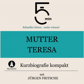 Hörbuch Mutter Teresa: Kurzbiografie kompakt  - Autor 5 Minuten   - gelesen von Jürgen Fritsche