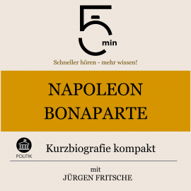 Hörbuch Napoleon Bonaparte: Kurzbiografie kompakt  - Autor 5 Minuten   - gelesen von Jürgen Fritsche