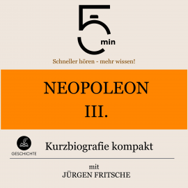 Hörbuch Napoleon III.: Kurzbiografie kompakt  - Autor 5 Minuten   - gelesen von Jürgen Fritsche