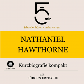 Hörbuch Nathaniel Hawthorne: Kurzbiografie kompakt  - Autor 5 Minuten   - gelesen von Jürgen Fritsche