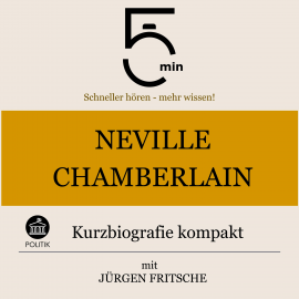 Hörbuch Neville Chamberlain: Kurzbiografie kompakt  - Autor 5 Minuten   - gelesen von Jürgen Fritsche