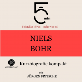 Hörbuch Niels Bohr: Kurzbiografie kompakt  - Autor 5 Minuten   - gelesen von Jürgen Fritsche