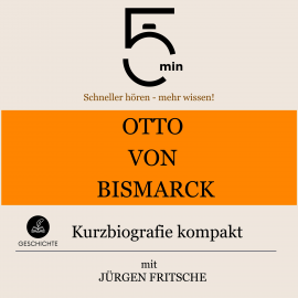 Hörbuch Otto von Bismarck: Kurzbiografie kompakt  - Autor 5 Minuten   - gelesen von Jürgen Fritsche