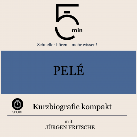 Hörbuch Pelé: Kurzbiografie kompakt  - Autor 5 Minuten   - gelesen von Jürgen Fritsche