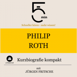 Hörbuch Philip Roth: Kurzbiografie kompakt  - Autor 5 Minuten   - gelesen von Jürgen Fritsche