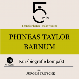 Hörbuch Phineas Taylor Barnum: Kurzbiografie kompakt  - Autor 5 Minuten   - gelesen von Jürgen Fritsche