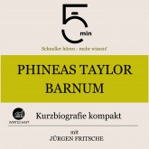 Phineas Taylor Barnum: Kurzbiografie kompakt