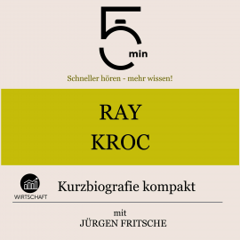 Hörbuch Ray Kroc: Kurzbiografie kompakt  - Autor 5 Minuten   - gelesen von Jürgen Fritsche