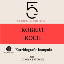 Hörbuch Robert Koch: Kurzbiografie kompakt  - Autor 5 Minuten   - gelesen von Jürgen Fritsche