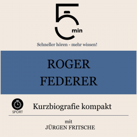 Hörbuch Roger Federer: Kurzbiografie kompakt  - Autor 5 Minuten   - gelesen von Jürgen Fritsche