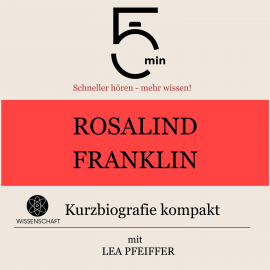 Hörbuch Rosalind Franklin: Kurzbiografie kompakt  - Autor 5 Minuten   - gelesen von Lea Pfeiffer