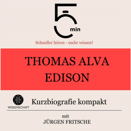 Hörbuch Thomas Alva Edison: Kurzbiografie kompakt  - Autor 5 Minuten   - gelesen von Jürgen Fritsche