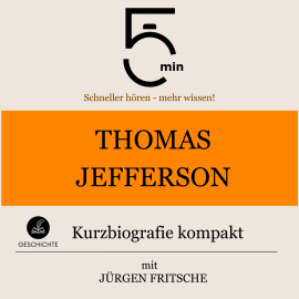 Hörbuch Thomas Jefferson: Kurzbiografie kompakt  - Autor 5 Minuten   - gelesen von Jürgen Fritsche