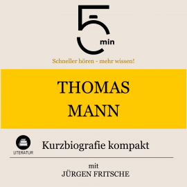 Hörbuch Thomas Mann: Kurzbiografie kompakt  - Autor 5 Minuten   - gelesen von Jürgen Fritsche