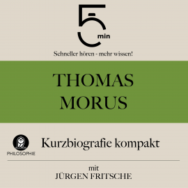 Hörbuch Thomas Morus: Kurzbiografie kompakt  - Autor 5 Minuten   - gelesen von Jürgen Fritsche