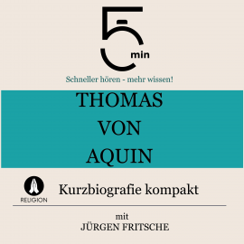 Hörbuch Thomas von Aquin: Kurzbiografie kompakt  - Autor 5 Minuten   - gelesen von Jürgen Fritsche