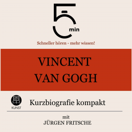 Hörbuch Vincent van Gogh: Kurzbiografie kompakt  - Autor 5 Minuten   - gelesen von Jürgen Fritsche