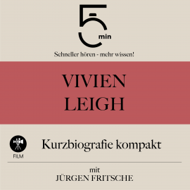 Hörbuch Vivien Leigh: Kurzbiografie kompakt  - Autor 5 Minuten   - gelesen von Jürgen Fritsche